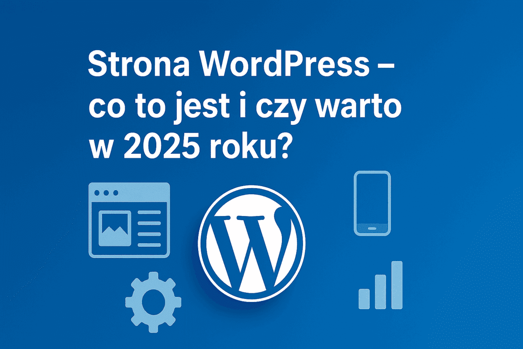 Strona WordPress – co to jest i czy warto w 2025 roku?